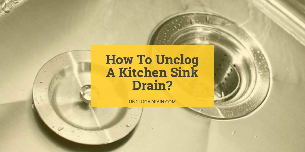 How To Unclog A Kitchen Sink Drain 10 Ways To Unclog