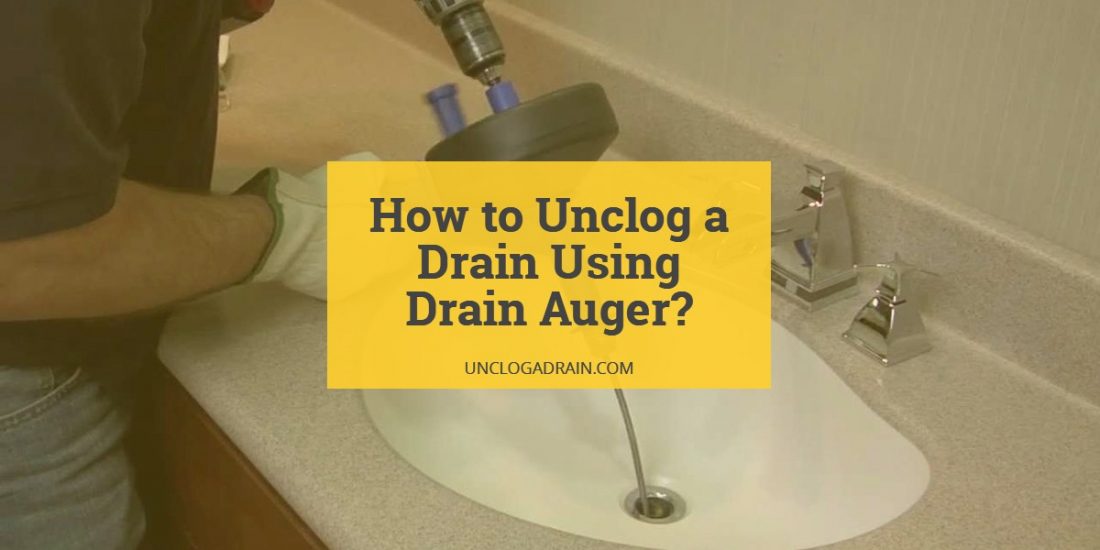 How to Use a Drain Auger to Unclog a Drain?