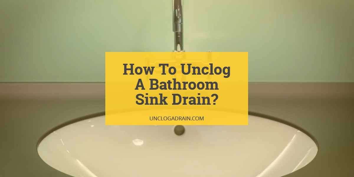 How To Unclog A Bathroom Sink Drain