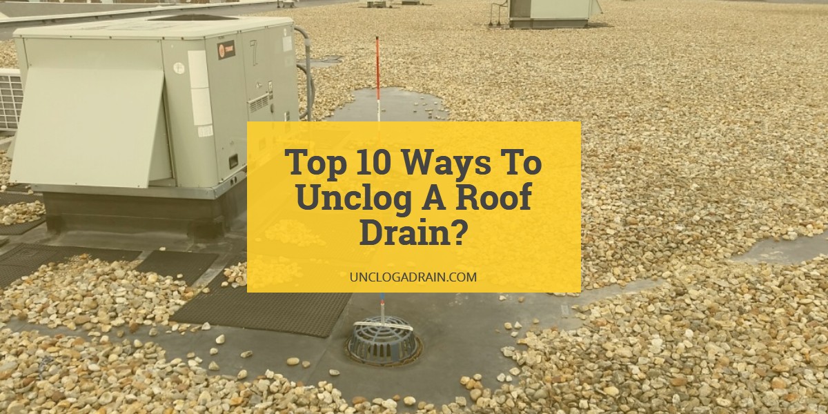 How To Unclog A Roof Drain