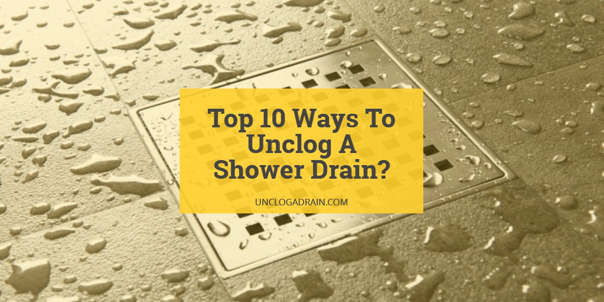 How To Unclog A Shower Drain?