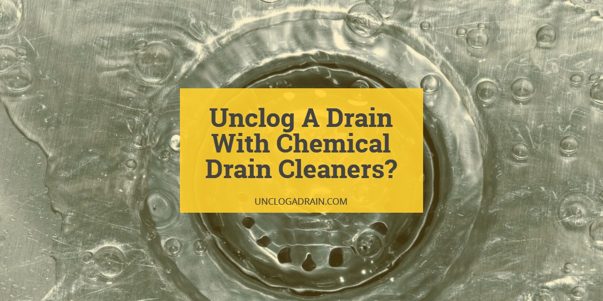 How To Unclog A Drain With Chemical Drain Cleaners