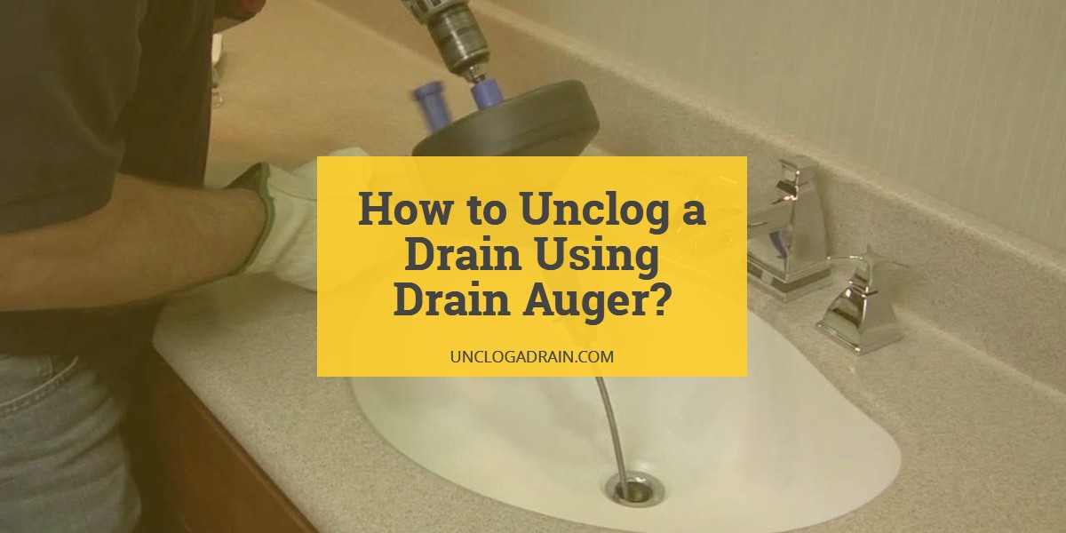 How to Unclog a Drain Using Drain Auger