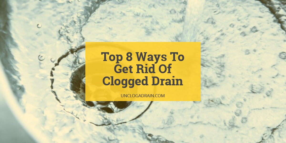 Ways to Get Rid of Clogged Drain