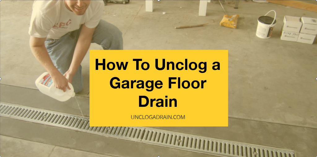 How To Unclog A Garage Floor Drain Complete Guide